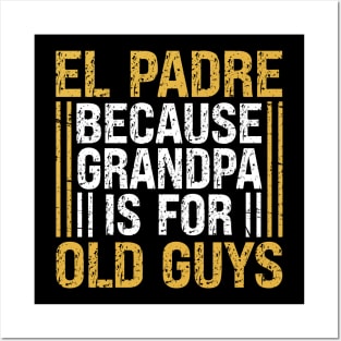 Funny Grandpa El Padre Because Grandpa Is for Old Guys Posters and Art